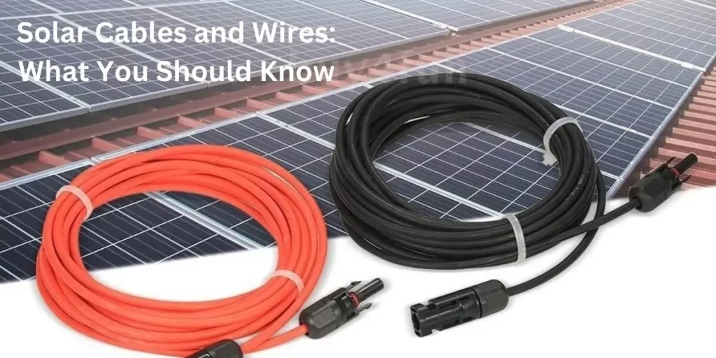 Solar Cables and Wires: What You Should Know